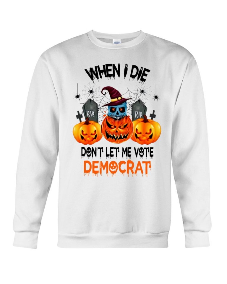 Halloween Pumpkin Skull When I Die Rip Dont Let Me Vote Democrat Shirt, Hoodie 3