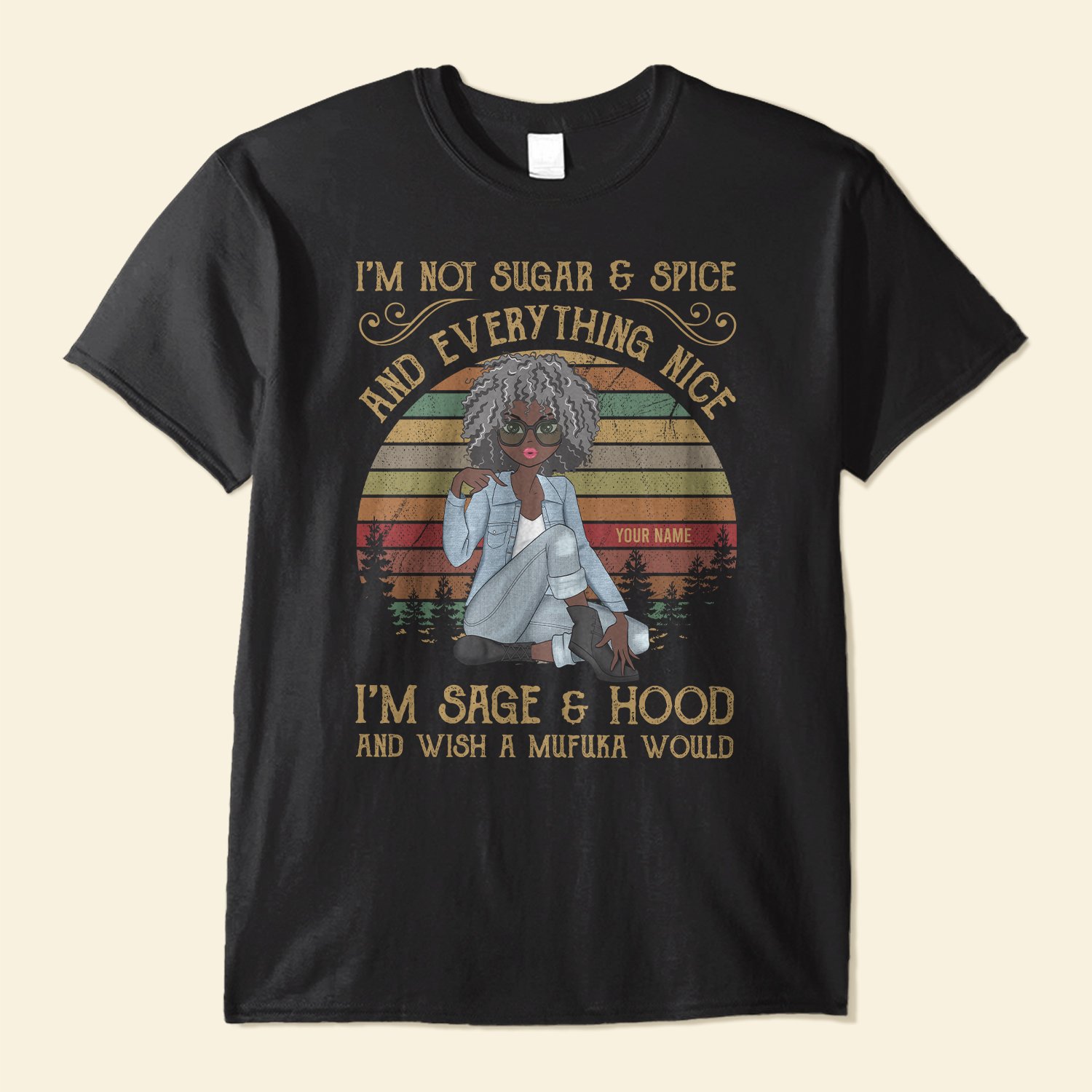 Im Not Sugar And Spice And Everything Nice Im Sage And Hood And Wish A Mufuka Would Shirt Hoodie