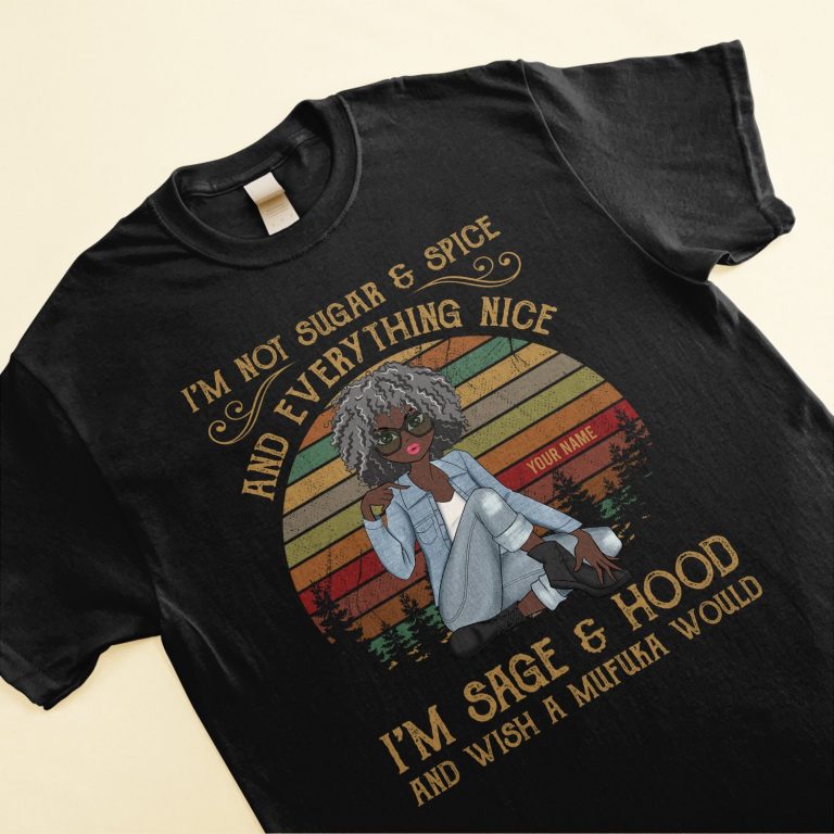 Im Not Sugar And Spice And Everything Nice Im Sage And Hood And Wish A Mufuka Would Shirt, Hoodie 1