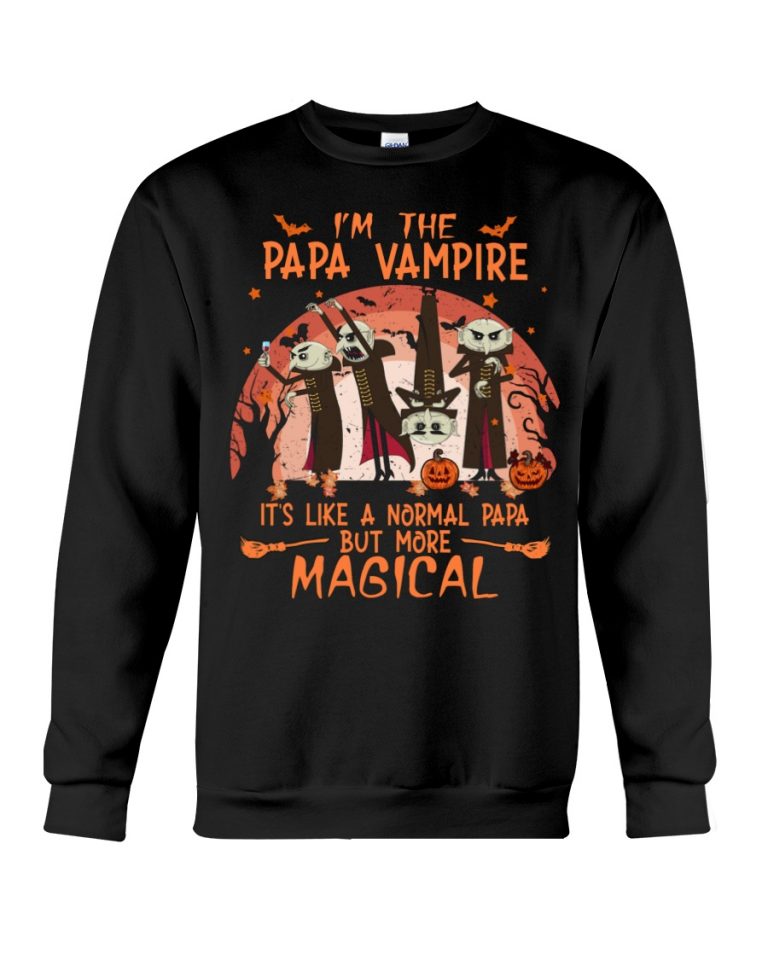 I'm the Papa Vampire it's like a normal Papa but more magical shirt, hoodie 8