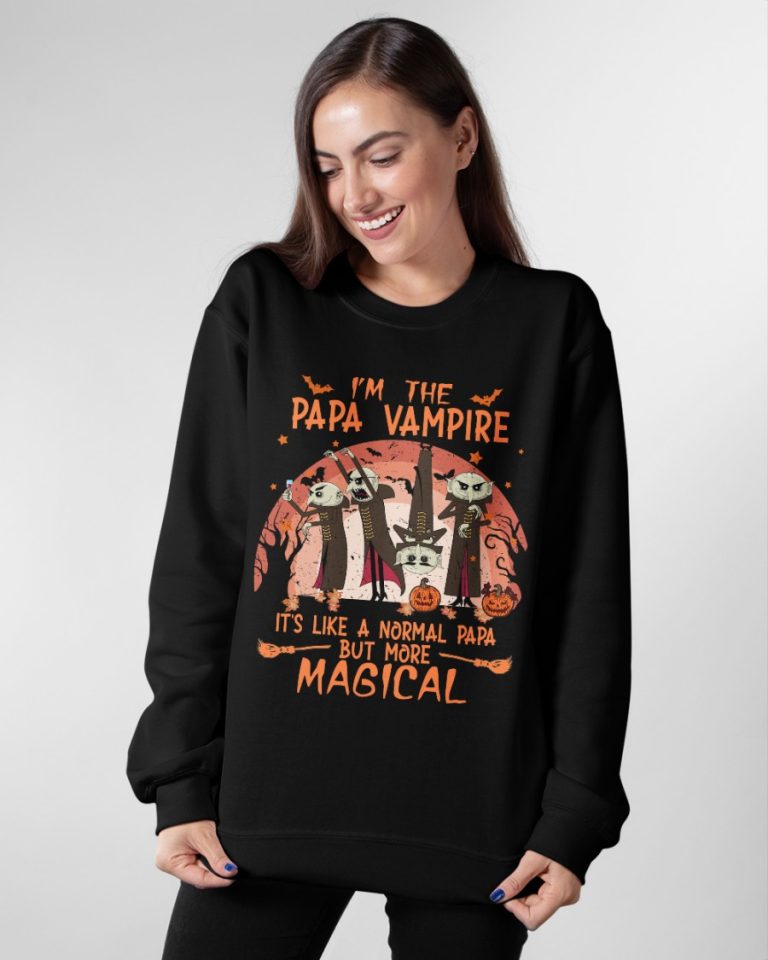 I'm the Papa Vampire it's like a normal Papa but more magical shirt, hoodie 10