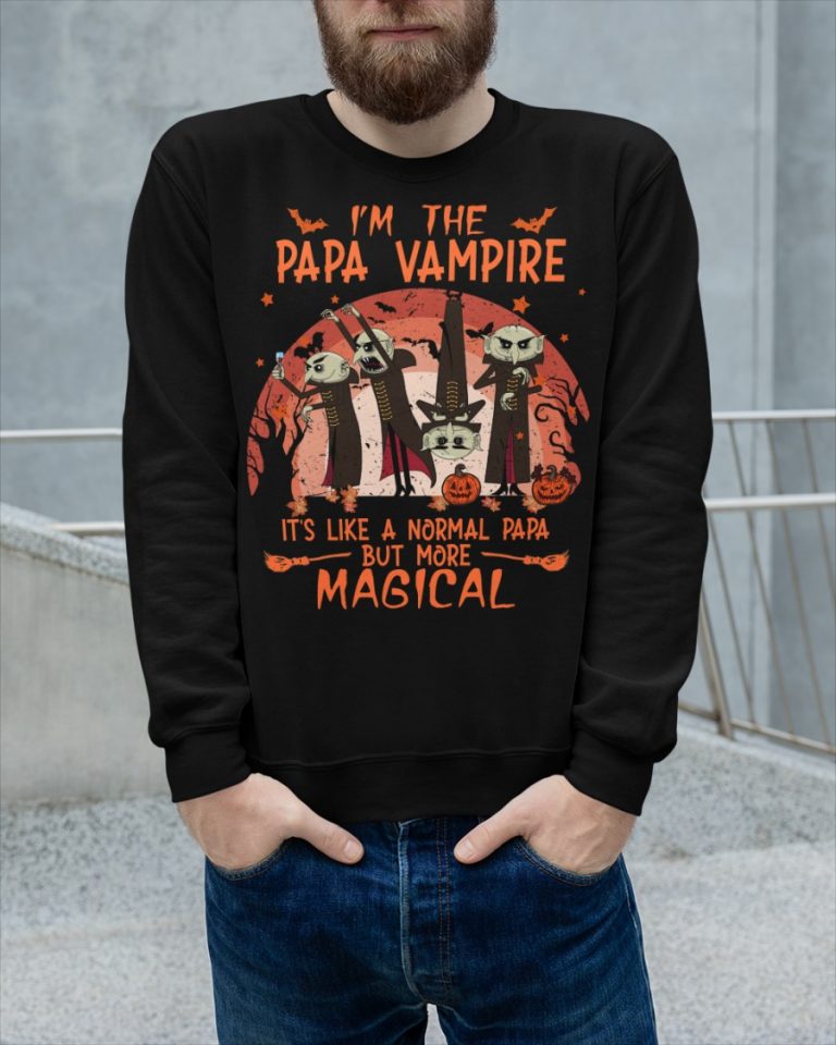 I'm the Papa Vampire it's like a normal Papa but more magical shirt, hoodie 11