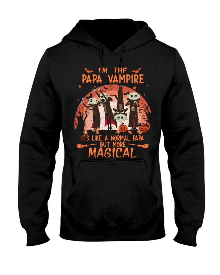 I'm the Papa Vampire it's like a normal Papa but more magical shirt, hoodie 12