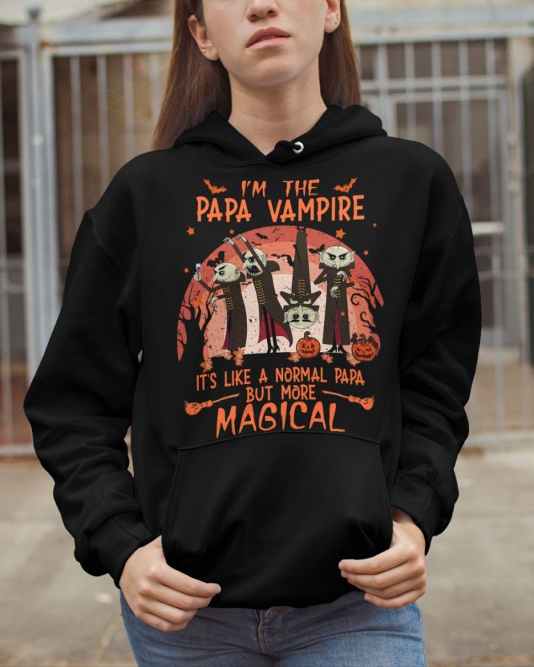 I'm the Papa Vampire it's like a normal Papa but more magical shirt, hoodie 13
