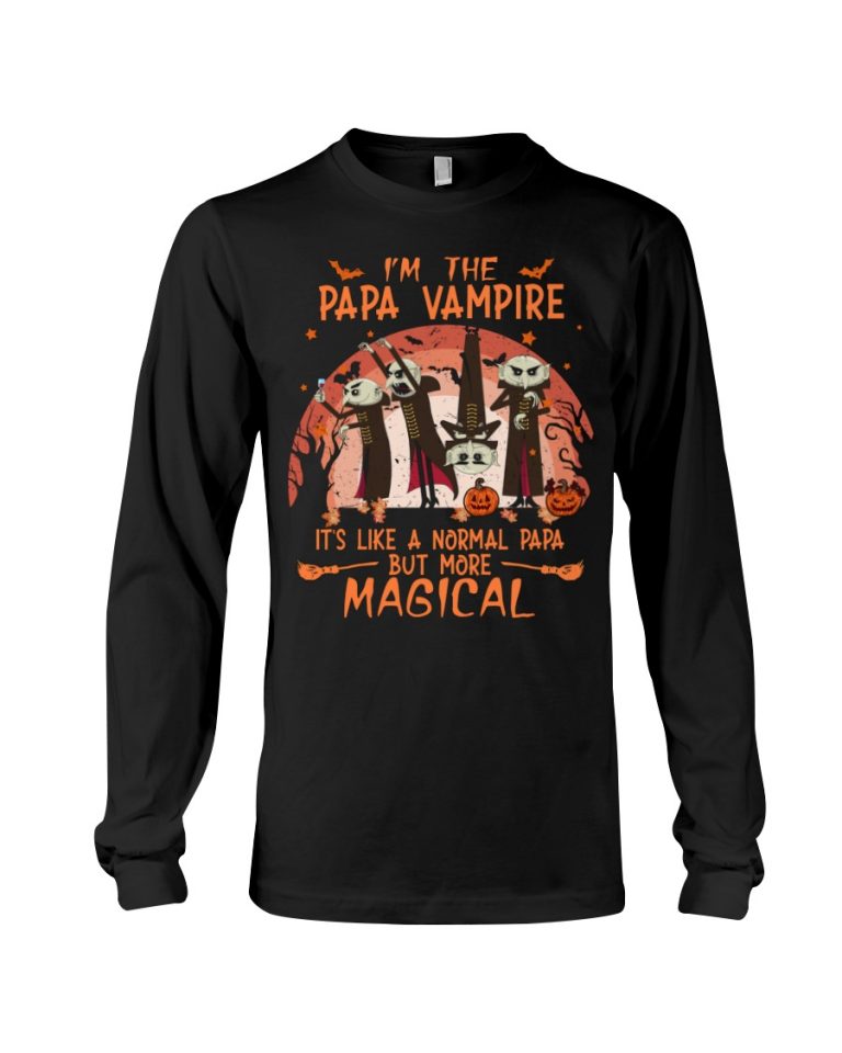 I'm the Papa Vampire it's like a normal Papa but more magical shirt, hoodie 5