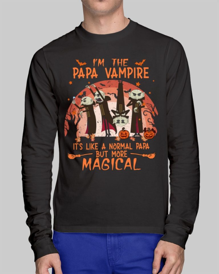 I'm the Papa Vampire it's like a normal Papa but more magical shirt, hoodie 6