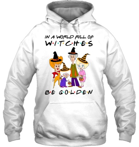 In a world full of witches be golden Friends TV series shirt hoodie 2