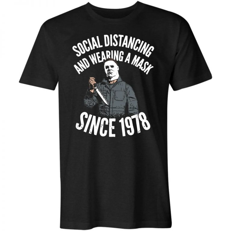 Michael Myers Social Distancing and Wearing a Mask Since 1978 shirt 1