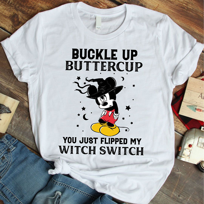 Mickey Mouse Buckle Up Buttercup You Just Flipped My Witch Switch Tshirt