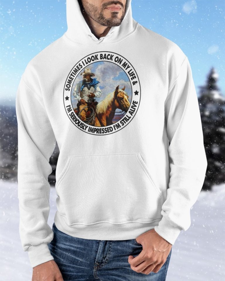 Old man riding horse sometimes I look back on my life I'm seriously impressed I'm still alive shirt, hoodie 4
