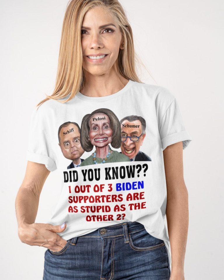 Schiff Pelosi Schumer did you know 1 out of 3 Biden supporters are as stupid as the other 2 shirt, hoodie 1