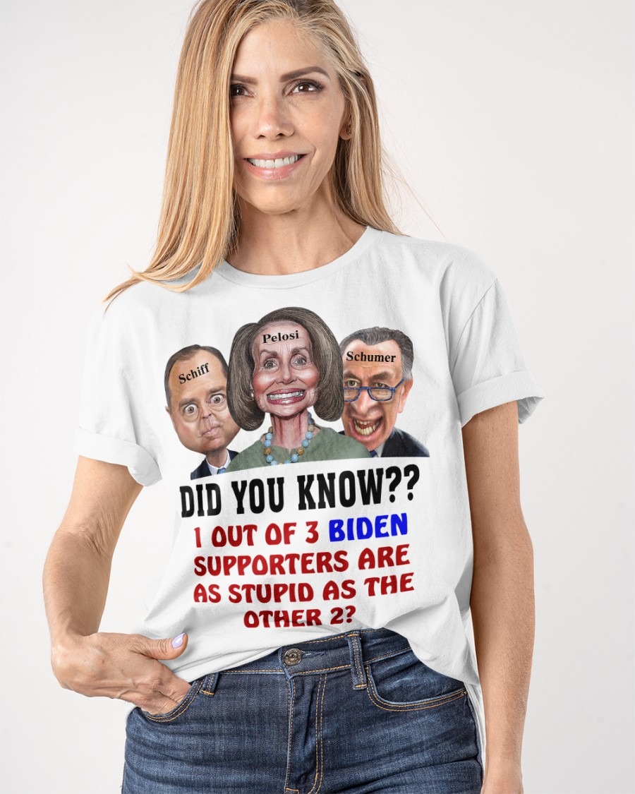 Schiff Pelosi Schumer did you know 1 out of 3 Biden supporters are as stupid as the other 2 shirt hoodie 1