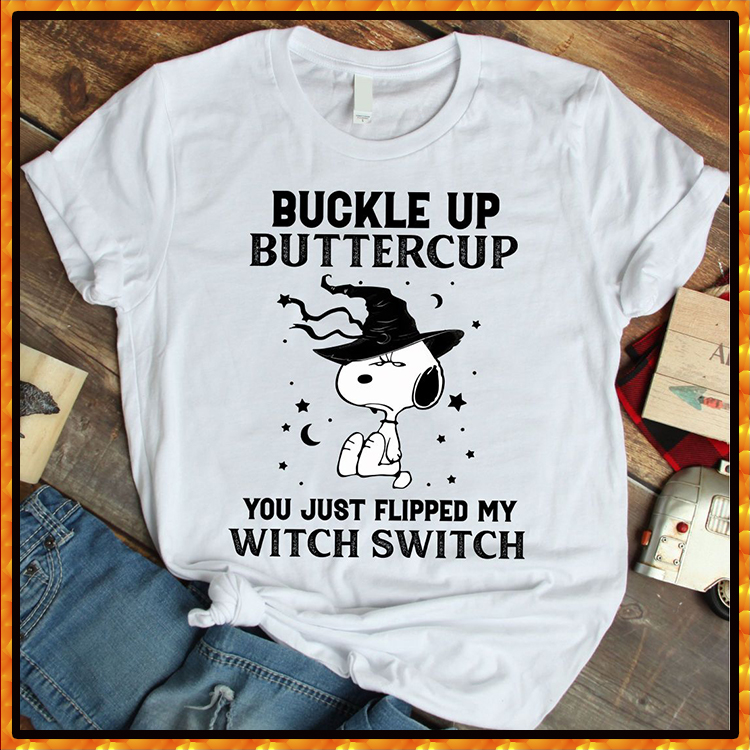 Snoopy Buckle Up Buttercup You Just Flipped My Witch Switch Tshirt2