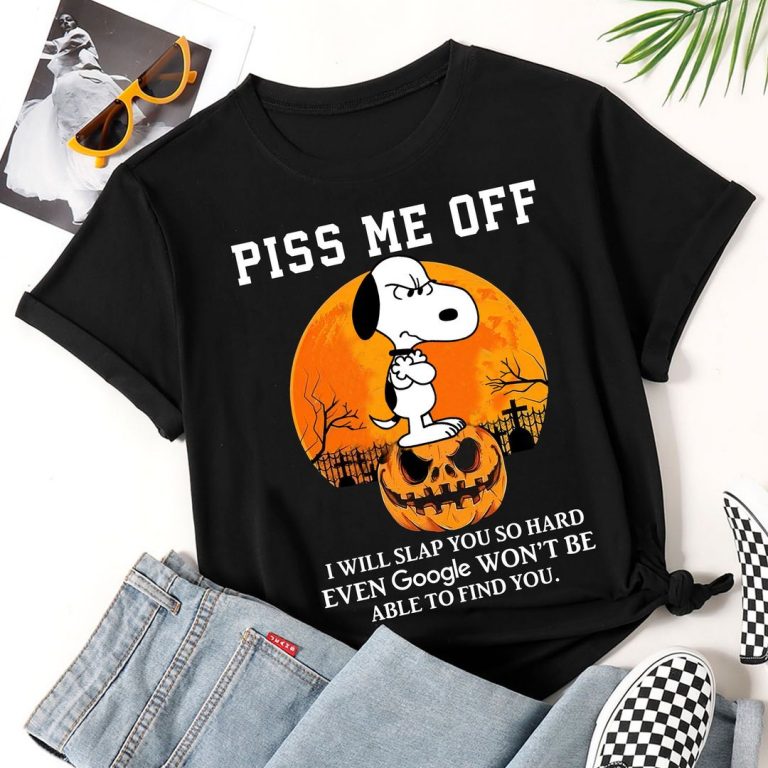 Snoopy Piss Me Off I Will Slap You So Hard Even Google Won't Be Able To Find You Tshirt 2