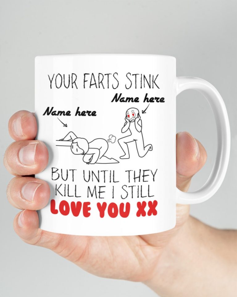 Your Farts Stink but until they kill me I still love you custom name mug 1