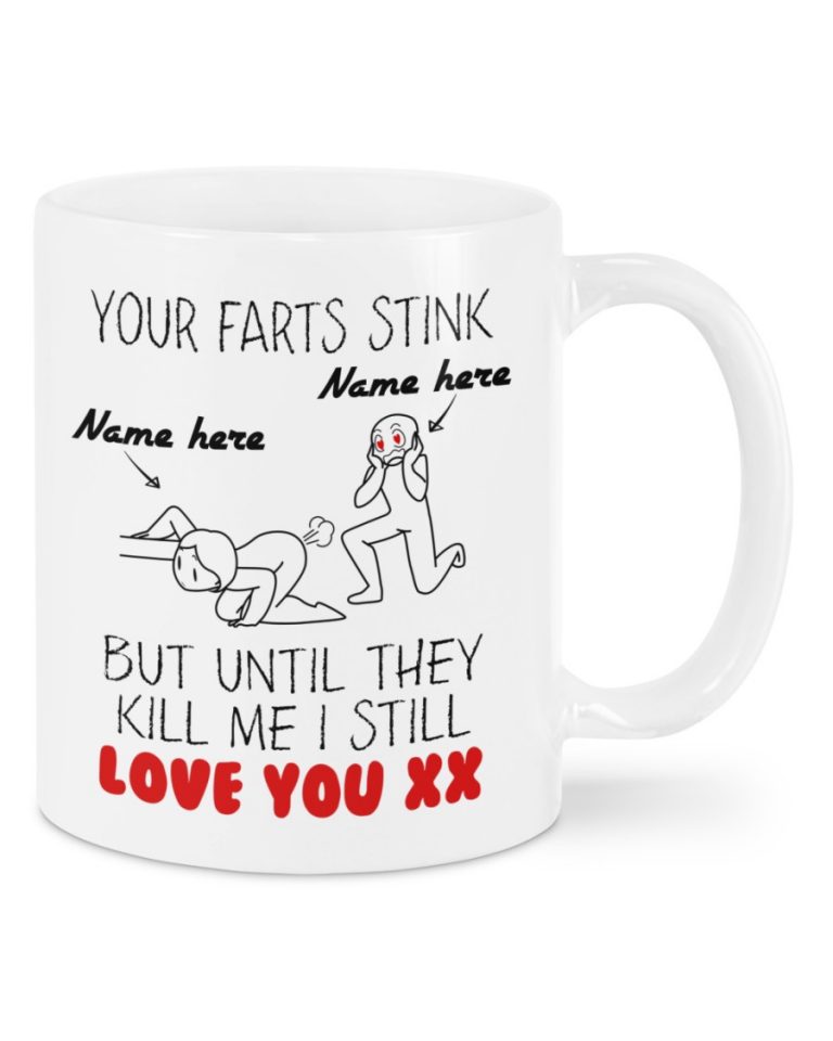 Your Farts Stink but until they kill me I still love you custom name mug 2