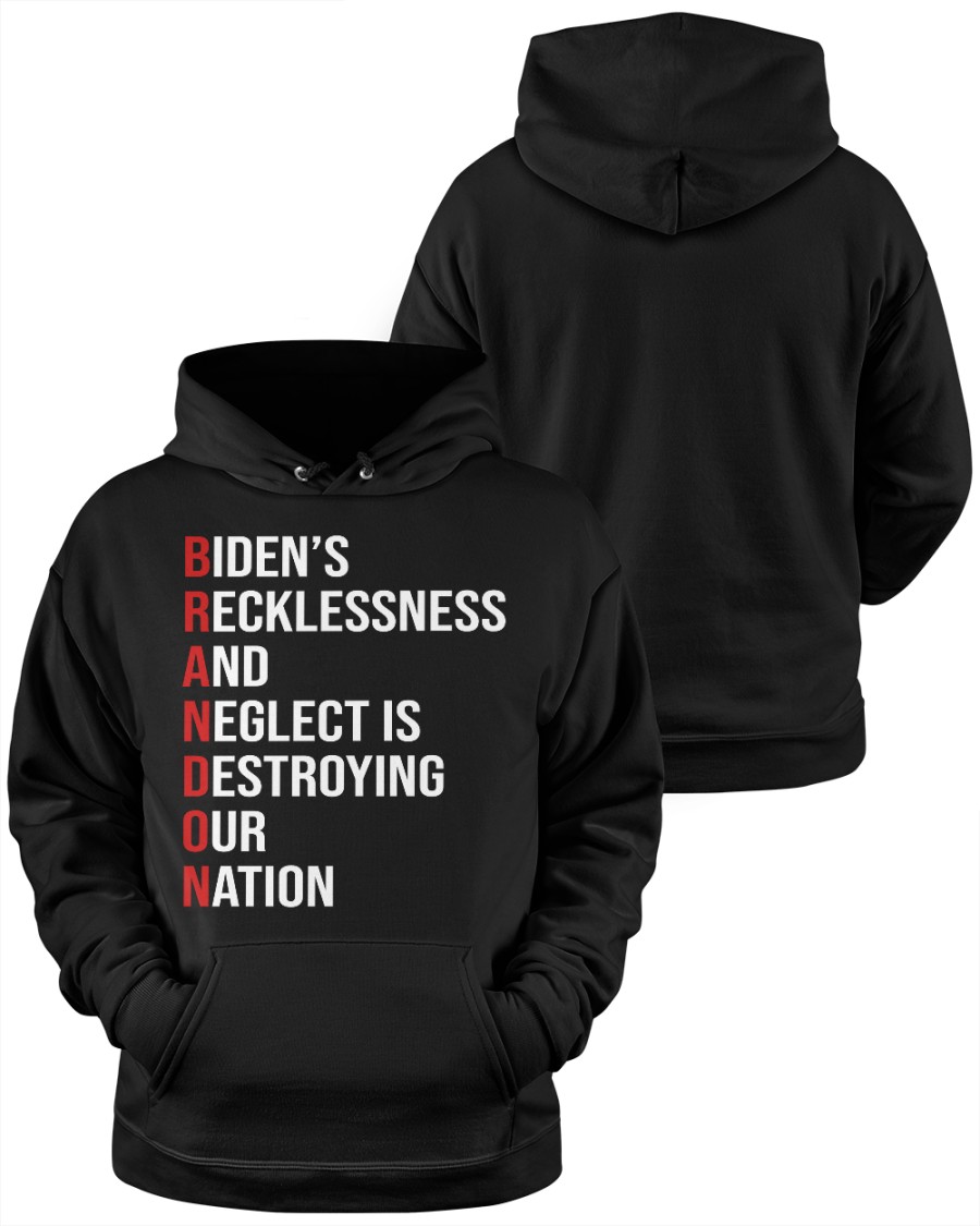 Biden's Recklessness and Neglect is Destroying our Nation shirt, hoodie 11 Biden's Recklessness and Neglect is Destroying our Nation shirt, hoodie - Image 11