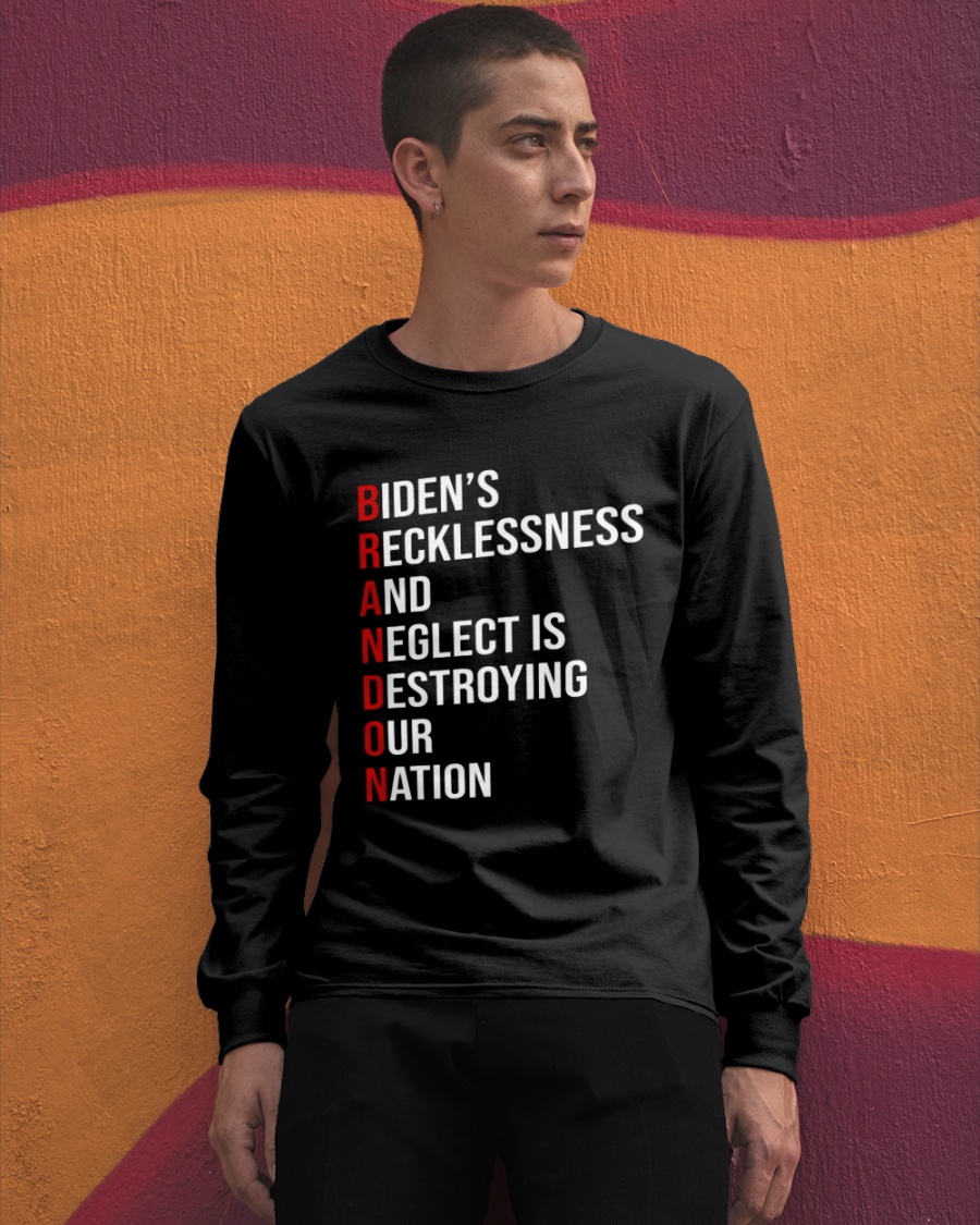 Biden's Recklessness and Neglect is Destroying our Nation shirt, hoodie 7 Bidens Recklessness and Neglect is Destroying our Nation shirt hoodie 3.1