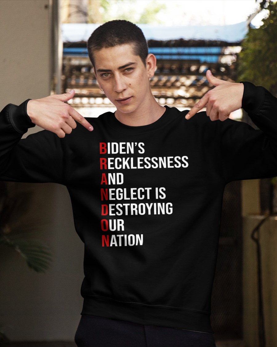 Biden's Recklessness and Neglect is Destroying our Nation shirt, hoodie 3 Bidens Recklessness and Neglect is Destroying our Nation shirt hoodie 4.1
