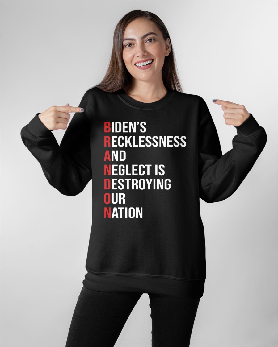 Biden's Recklessness and Neglect is Destroying our Nation shirt, hoodie2