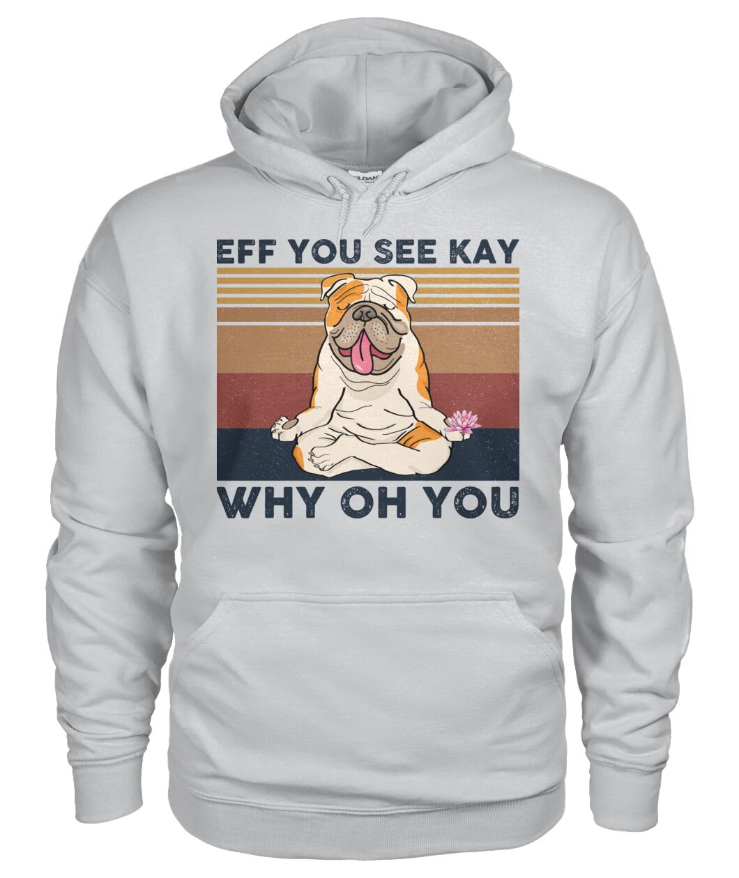 BullDog Yoga Eff You See Kay Why Oh You 3D Hoodie, Shirt 9