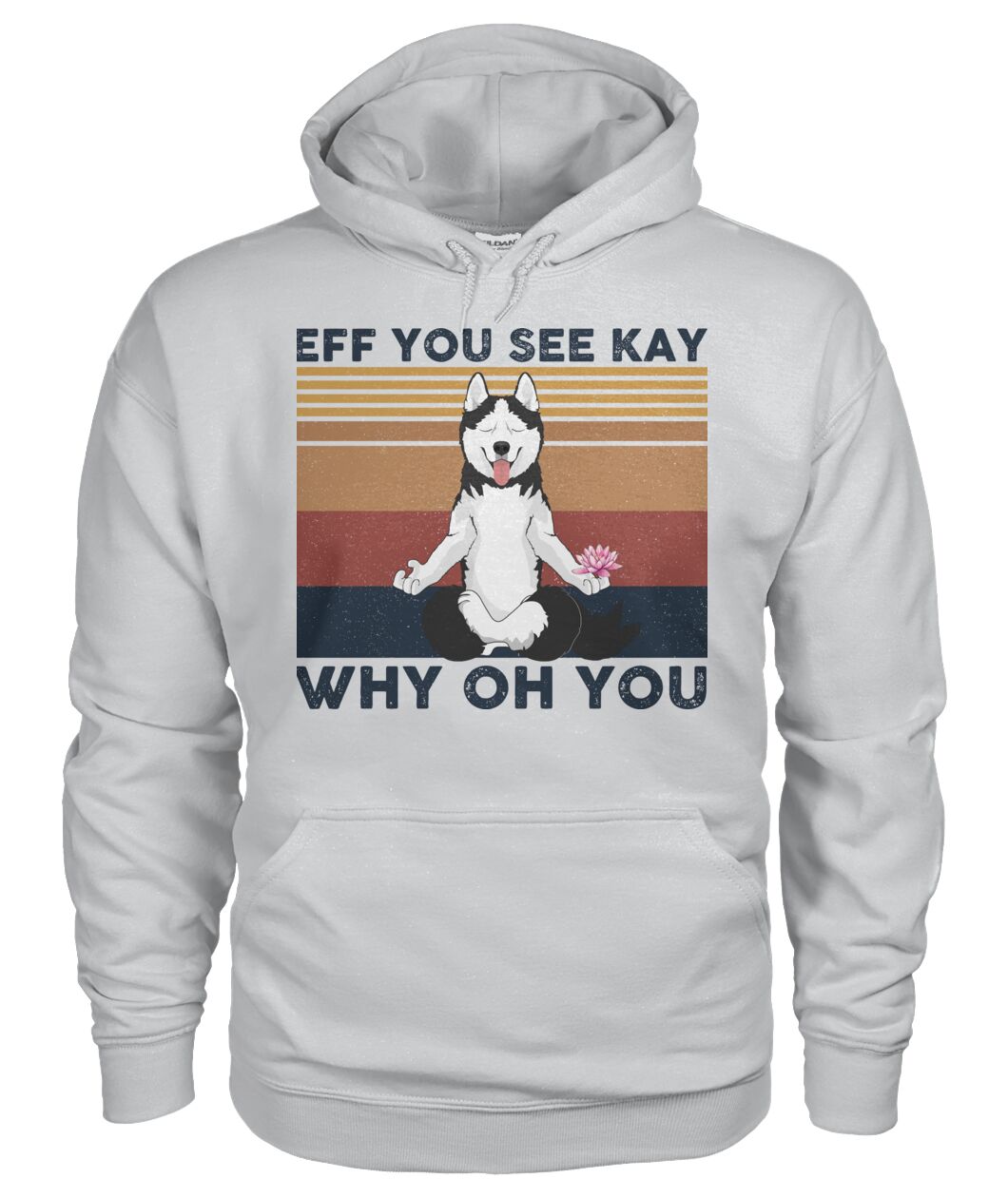 Husky Yoga Eff You See Kay Why Oh You 3D Hoodie, Shirt 11