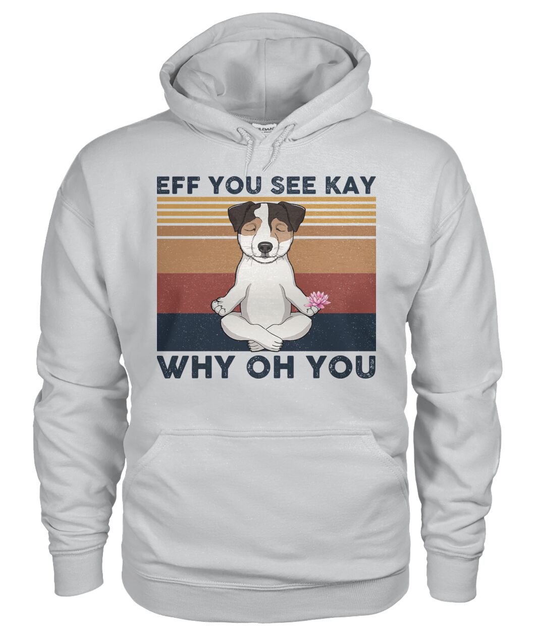 Jack Russell Yoga Eff You See Kay Why Oh You 3D Hoodie, Shirt 8
