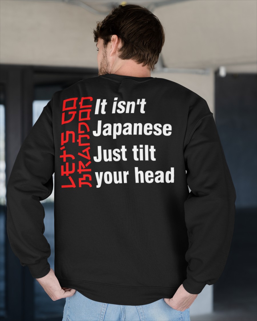 Lets Go Brandon Its isnt Japanese Just Tilt your head shirt hoodie 7.3