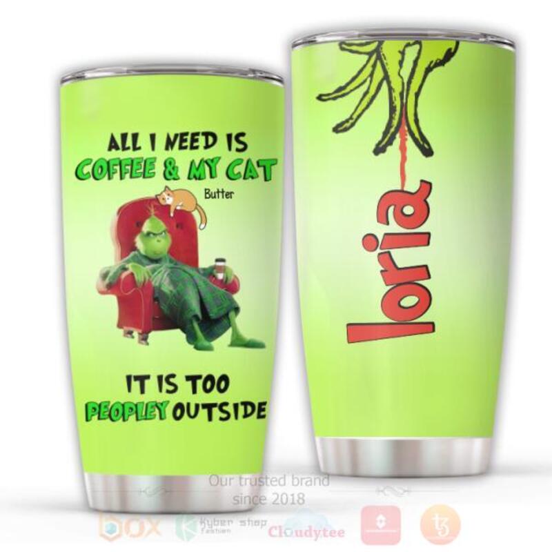 TOP Grinch All I Need Is Coffee And My Cat It Is Too Peopley Outside Personalized Tumbler 8
