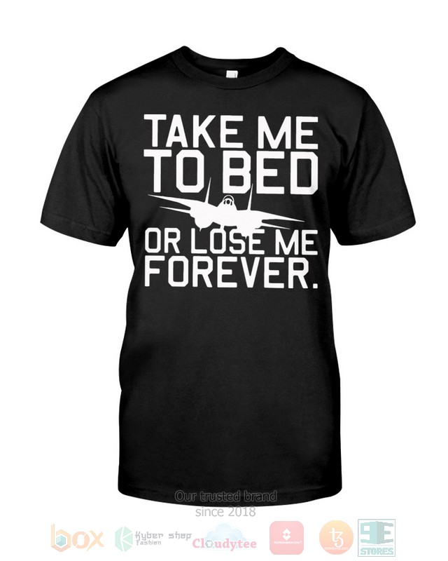 NEW Take Me To Bed Or Lose Me Forever Shirt 24