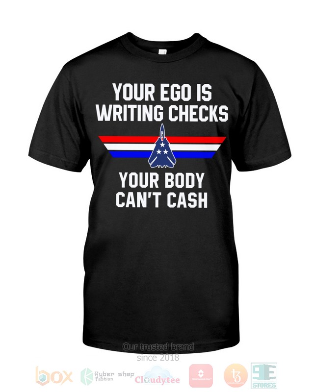 NEW Your Ego Is Writing Checks Your Body Can's Cash Shirt 24