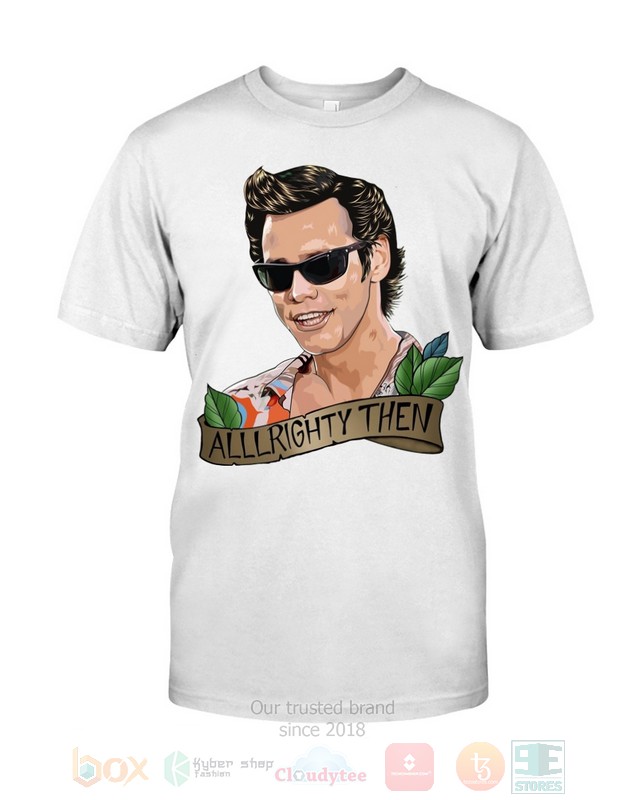 NEW Alrighty Then Ace Ventura Funny Hoodie, Shirt 32