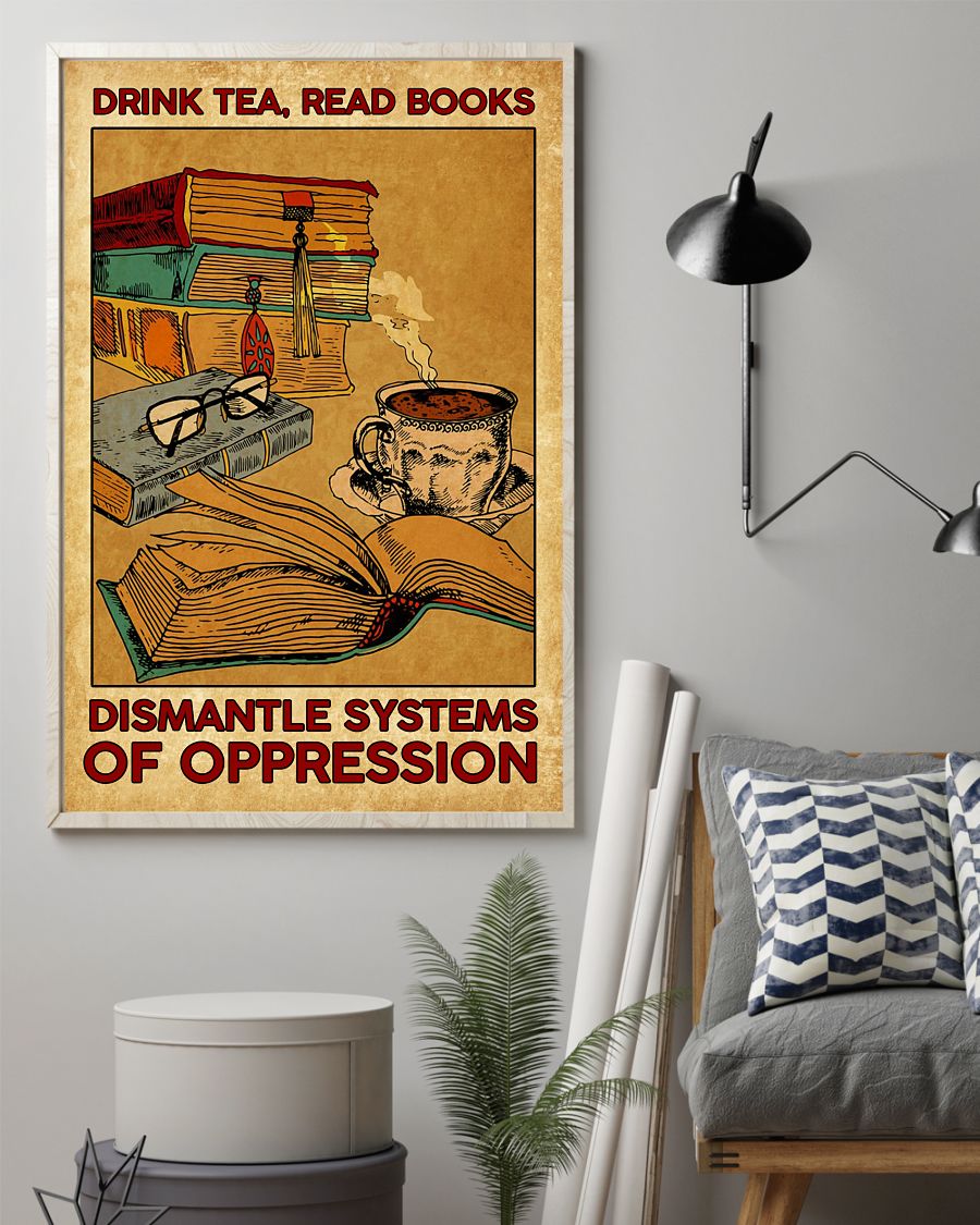 HOT Drink tea, read books Dismantle systems of oppression Poster 3