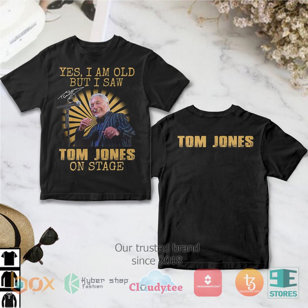 HOT Yes I am old But I saw Tom Jones os stage T-Shirt 3
