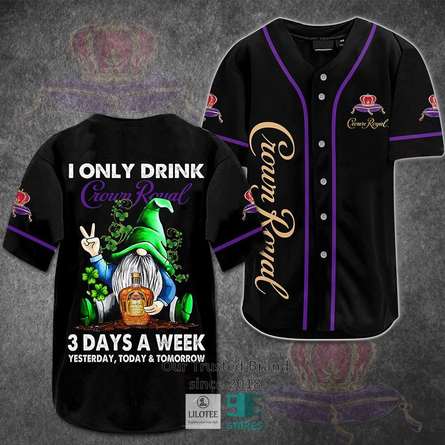 I Only Drink Crown Royal 3 Days A Week Yesterday Today Tomorrow Baseball Jersey 3