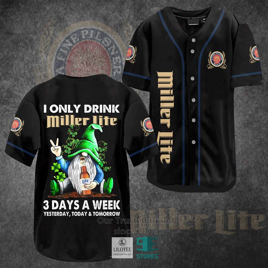 I Only Drink Miller Lite 3 Days A Week Yesterday Today Tomorrow Baseball Jersey 3