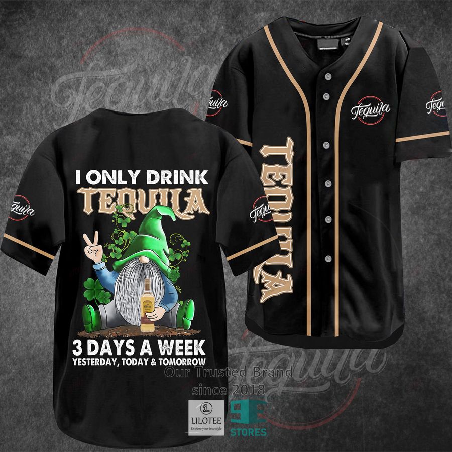 I Only Drink Tequila 3 Days A Week Yesterday Today Tomorrow Baseball Jersey 3