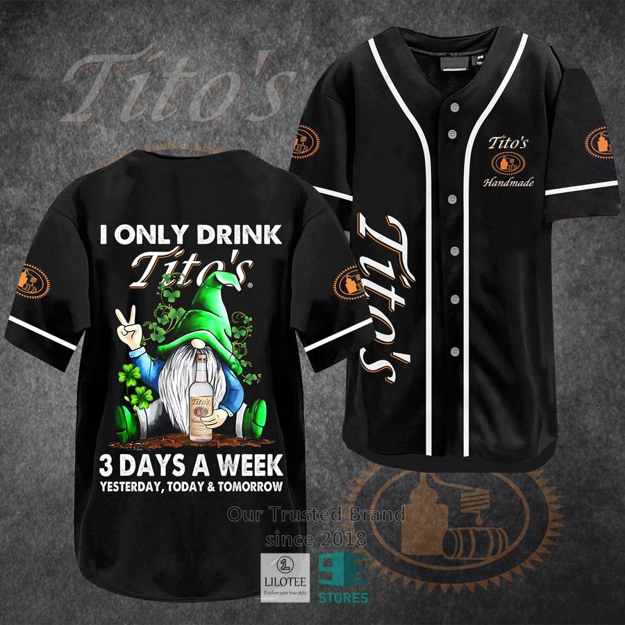 I Only Drink Tito S Handmade Vodka 3 Days A Week Yesterday Today Tomorrow Baseball Jersey 3