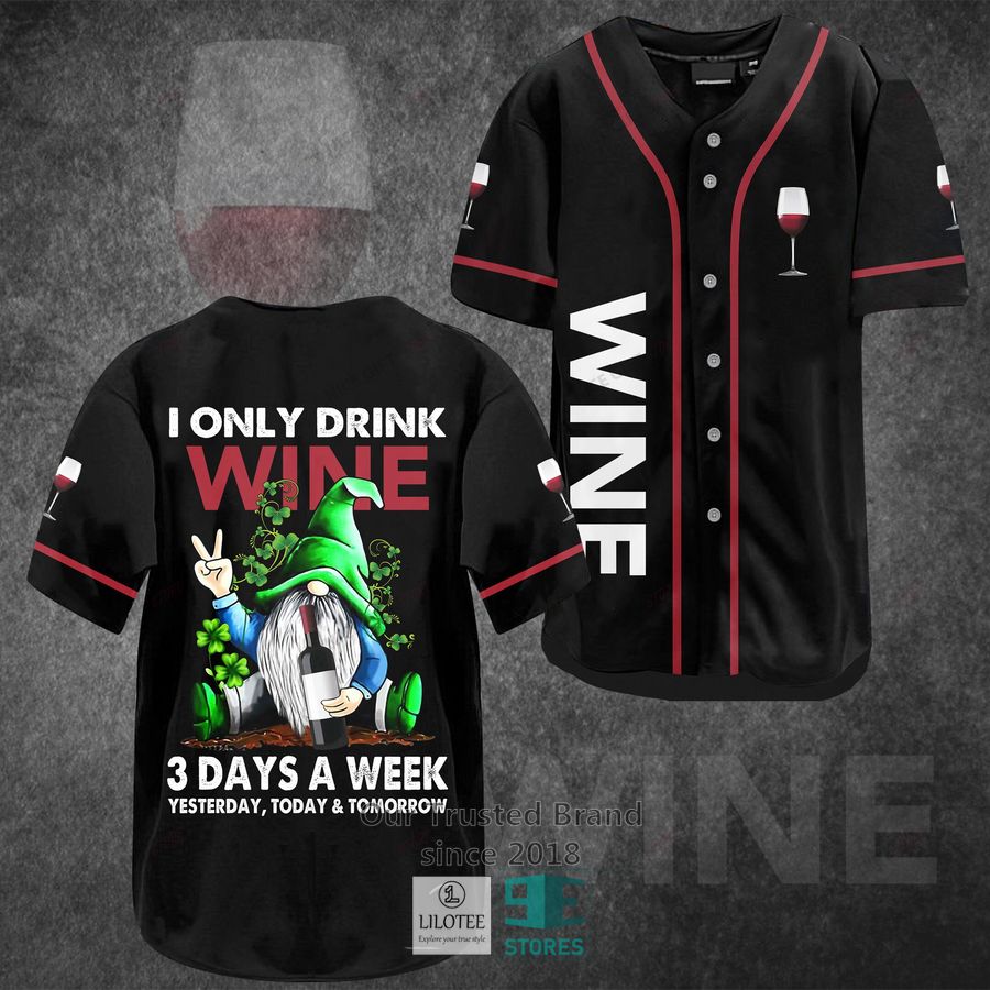 I Only Drink Wine 3 Days A Week Yesterday Today Tomorrow Baseball Jersey 3