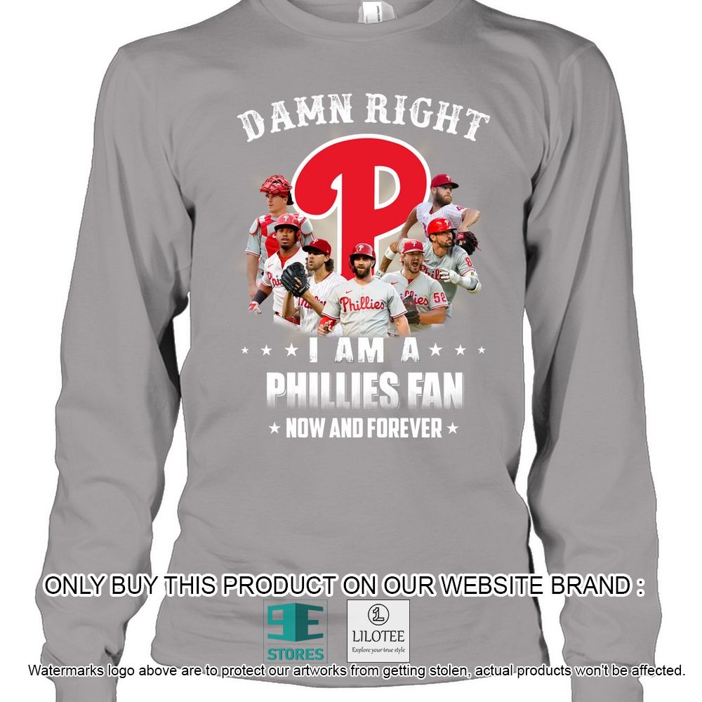 Damn Right I Am a Phillies Fan Now an Forever Hoodie, Shirt - LIMITED EDITION 21