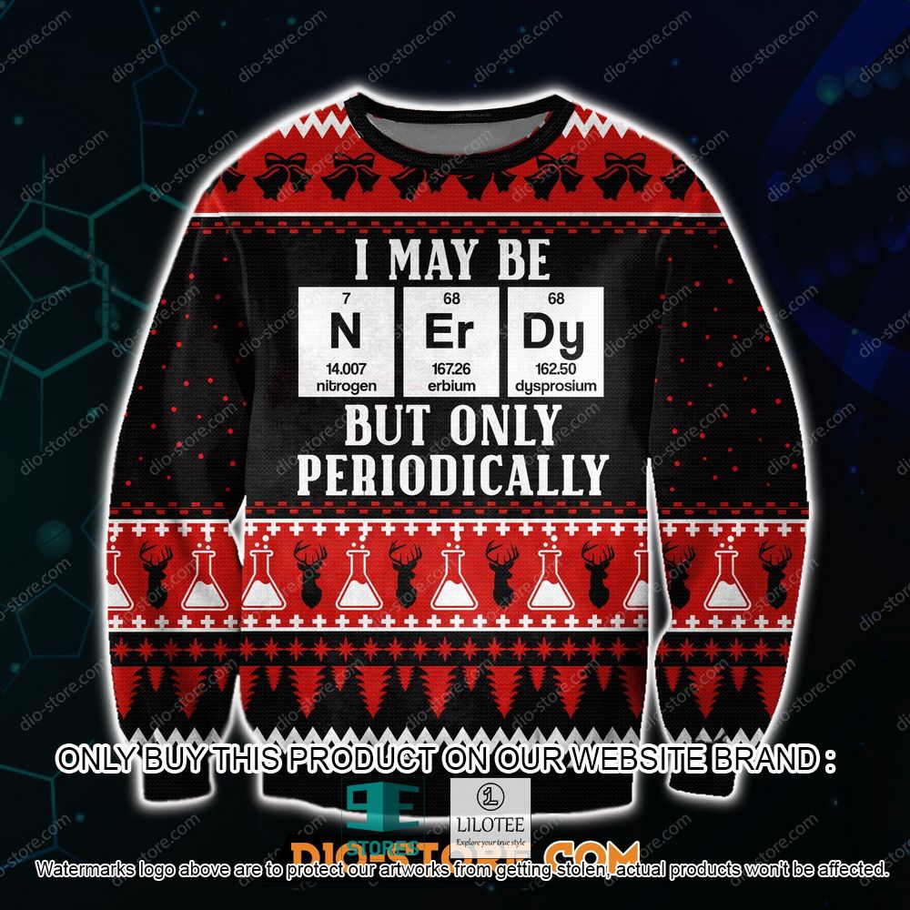 I May Be Nerdy But Only Periodically Ugly Christmas Sweater - LIMITED EDITION 11