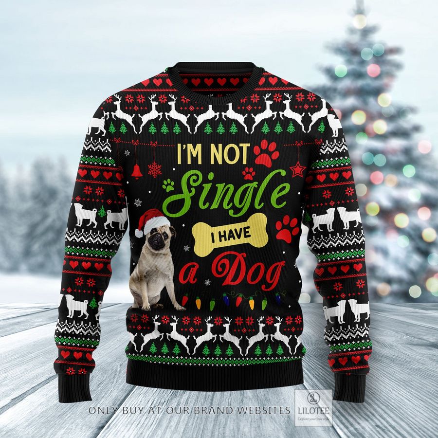 Im Not Single I Have A Pug Ugly Christmas Sweater - LIMITED EDITION 25