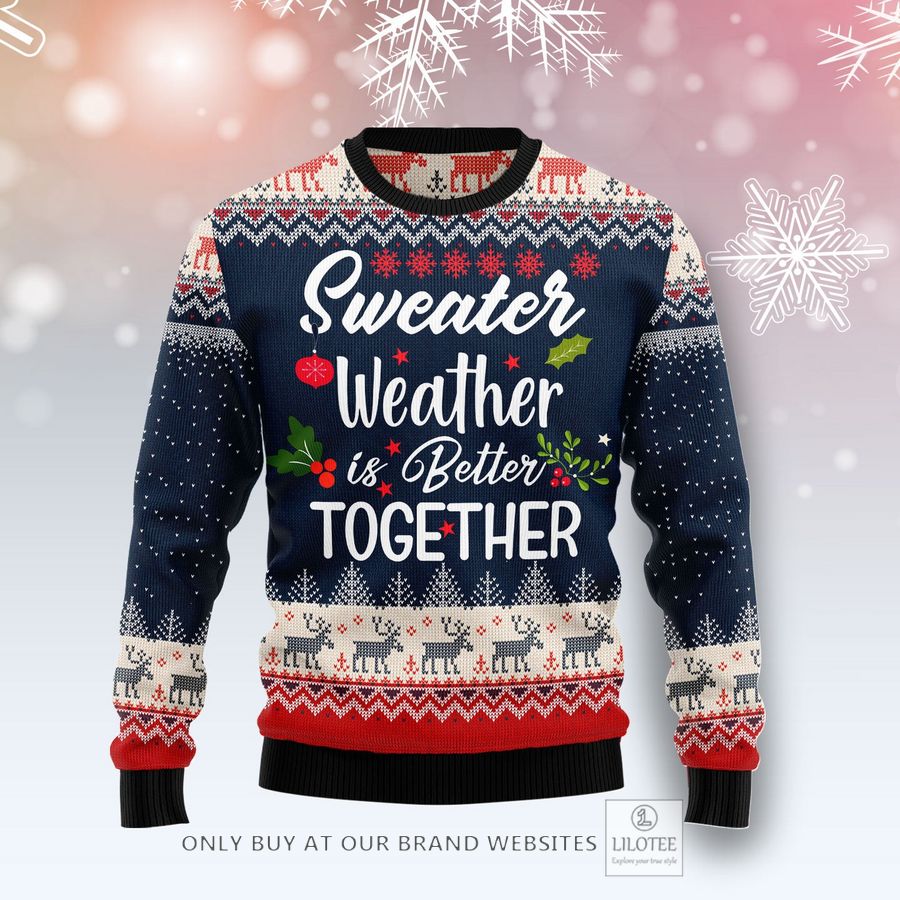 Sweater Weather Is Better Together Ugly Christmas Sweater - LIMITED EDITION 25