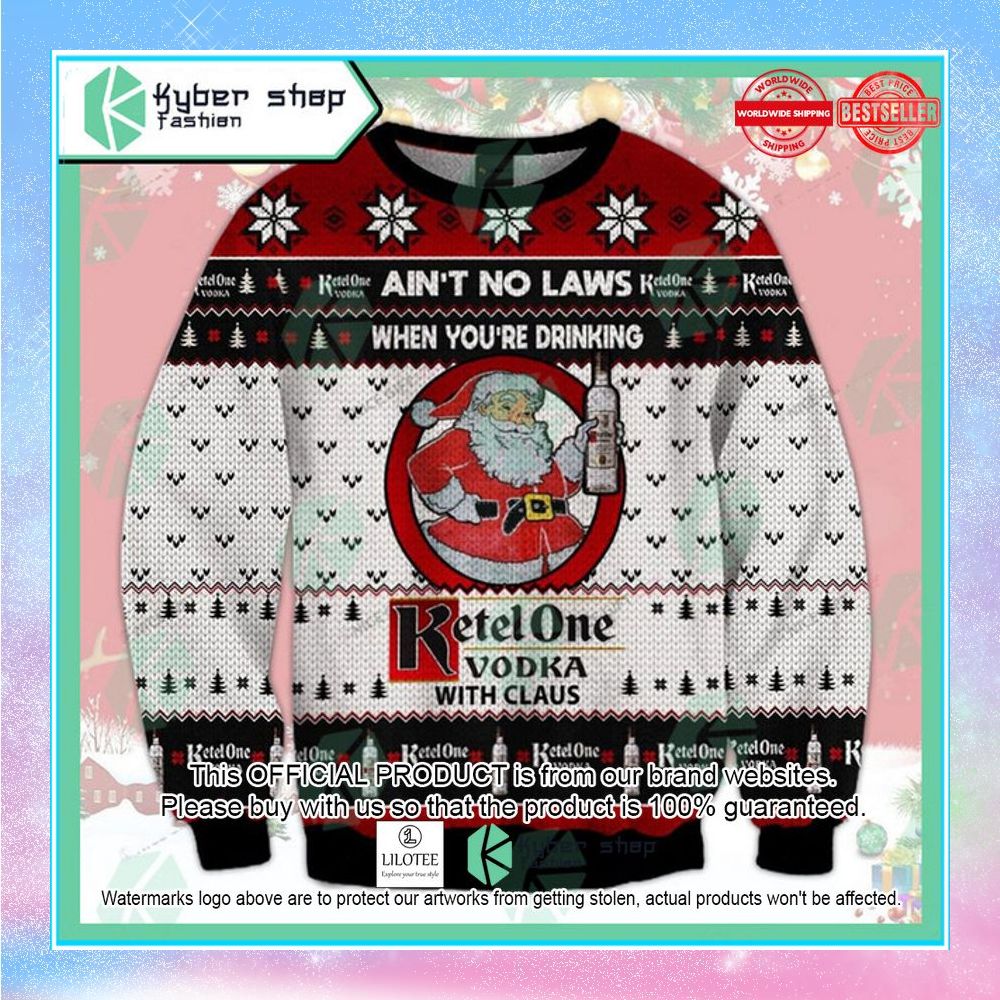 aint no laws when youre drinking ketel one with claus christmas sweater 1 852