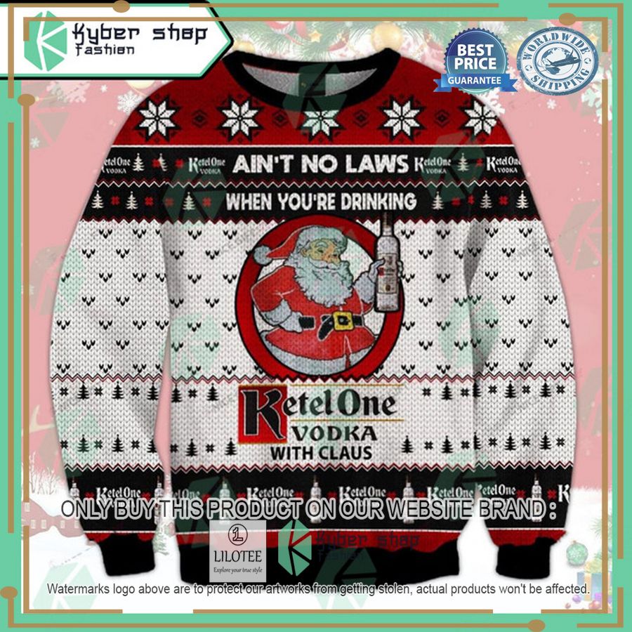 aint no laws when youre drinking ketel one with claus ugly christmas sweater 1 30660