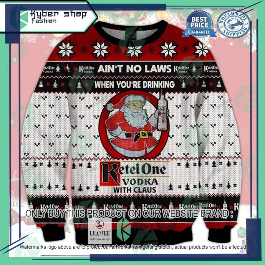 aint no laws when youre drinking ketel one with claus ugly christmas sweater 1 74275