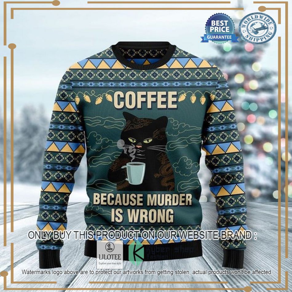 black cat coffee because murder is wrong ugly christmas sweater 1 63168