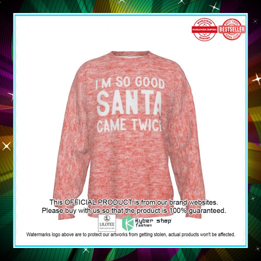 im so good santa came twice ugly sweater 1 673