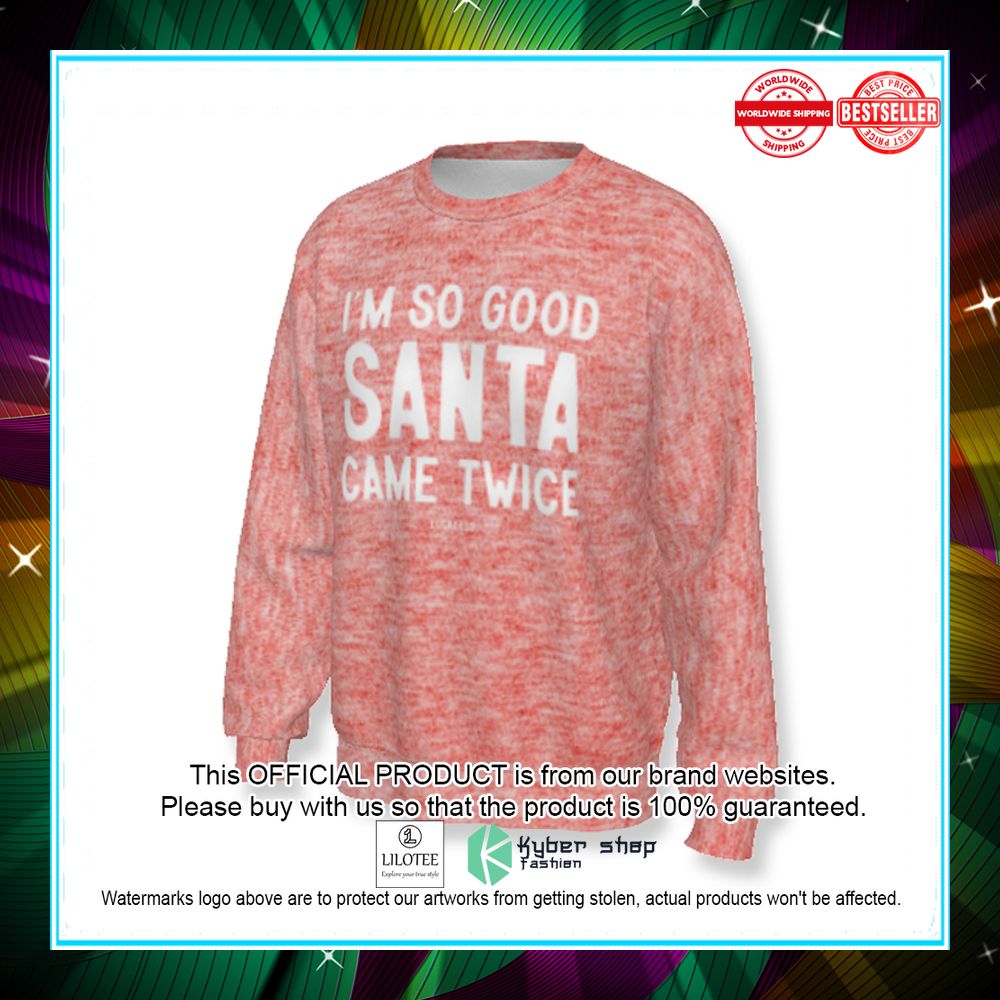 im so good santa came twice ugly sweater 2 206
