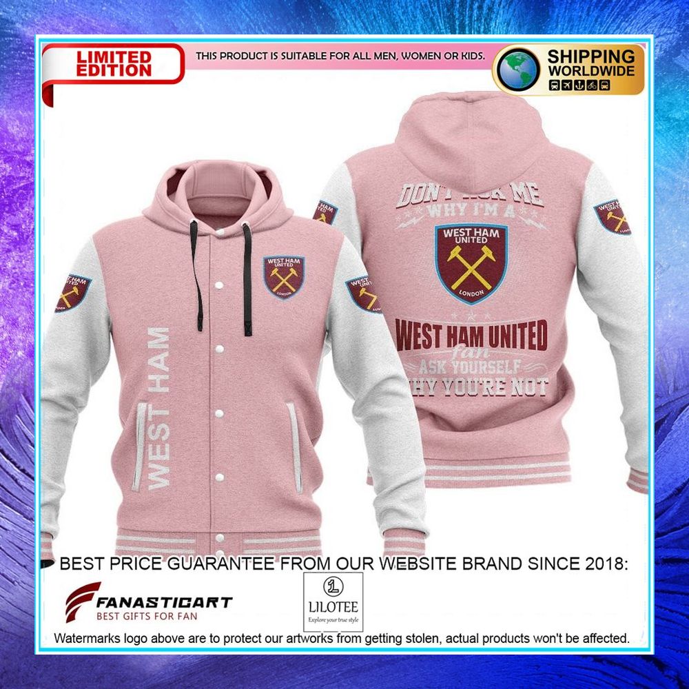 dont ask me why im a west ham united baseball hoodie jacket 6 970